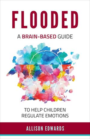 Flooded: A Brain-Based Guide to Help Children Regulate Emotions by Allison Edwards