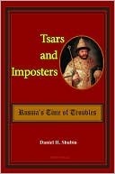 Tsars and Imposters: Russia's Time of Troubles by Daniel H. Shubin