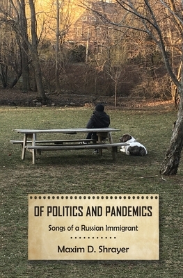 Of Politics and Pandemics: Songs of a Russian Immigrant by Maxim D. Shrayer