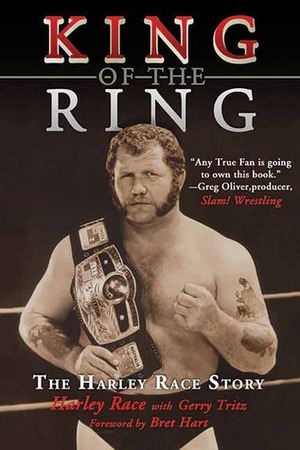 King of the Ring: The Harley Race Story by Gerry Tritz, Bret Hart, Harley Race