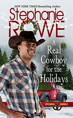 A Real Cowboy for the Holidays (Wyoming Rebels Book 9) by Stephanie Rowe