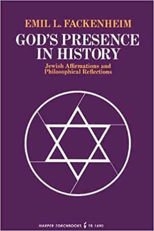 God's Presence in History: Jewish Affirmations and Philosophical Reflections by Emil L. Fackenheim