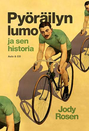 Pyöräilyn lumo ja sen historia by Jody Rosen