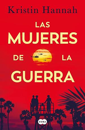 Las Mujeres de la Guerra / The Women by Kristin Hannah