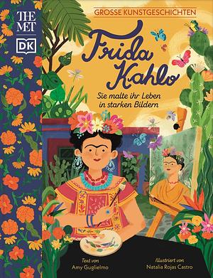 Frida Kahlo: Sie malte ihr Leben in starken Bildern by Amy Guglielmo