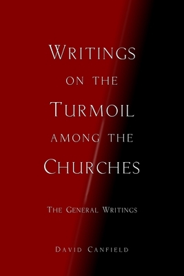 Writings on the Turmoil among the Churches: Abridged Version: The General Writings by David Canfield