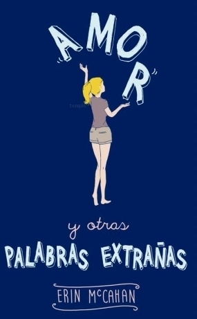 Amor y otras palabras extrañas by Erin McCahan