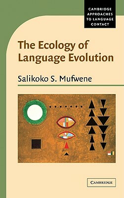 The Ecology of Language Evolution by Salikoko S. Mufwene