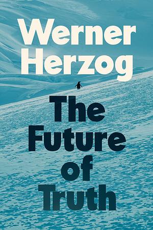 The Future of Truth by Werner Herzog