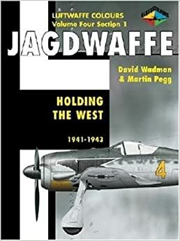 Jagdwaffe 4/1: Holding the West: 1941-1943 by David Wadman, Martin Pegg