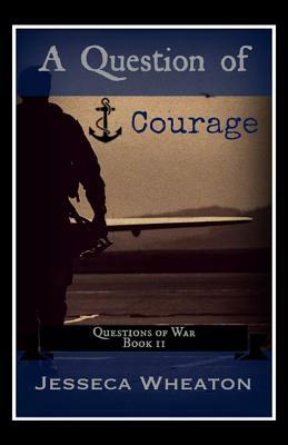 A Question of Courage by Jesseca Wheaton