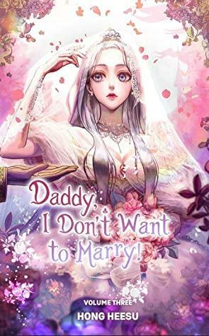 Daddy, I Don't Want to Marry Vol. 3 by Heesu Hong