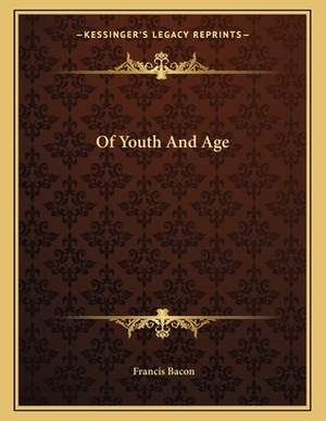 Of Youth and Age by Sir Francis Bacon