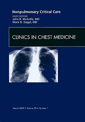 Nonpulmonary Critical Care, an Issue of Clinics in Chest Medicine by Mark Siegel, John McArdle