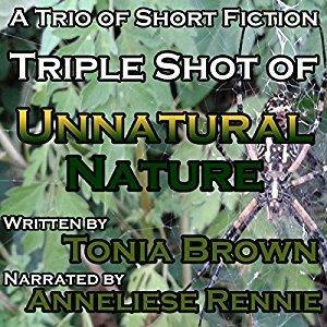 Triple Shot of Unnatural Nature by Tonia Brown