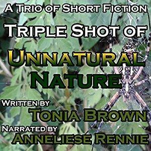 Triple Shot of Unnatural Nature by Tonia Brown
