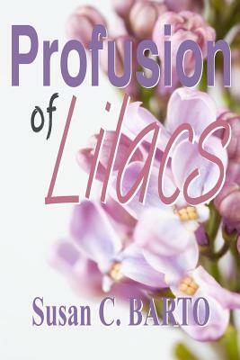 Profusion of Lilacs by Susan C. Barto