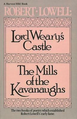 Lord Weary's Castle: The Mills of the Kavanaughs by Robert Lowell