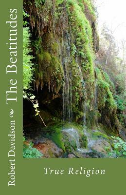 The Beatitudes: True Religion by Robert Davidson