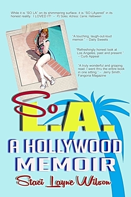 So L.A. - A Hollywood Memoir: Uncensored Tales by the Daughter of a Rock Star & a Pinup Model by Staci Layne Wilson