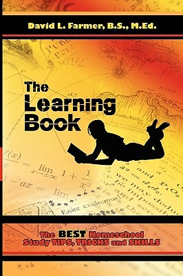 The Learning Book: The Best Homeschool Study Tips, Tricks and Skills by David Farmer