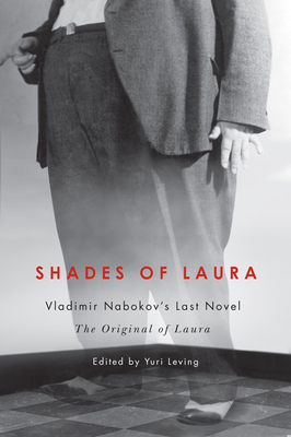 Shades of Laura: Vladimir Nabokov's Last Novel the Original of Laura by Yuri Leving