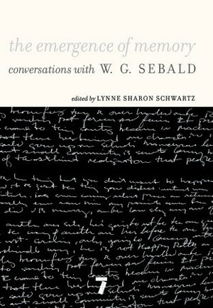 The Emergence of Memory: Conversations With W. G. Sebald by Lynne Sharon Schwartz, W.G. Sebald