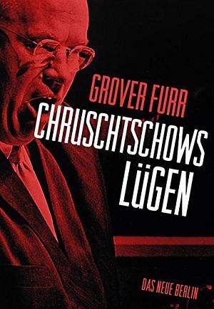 Chruschtschows Lügen by Grover Furr