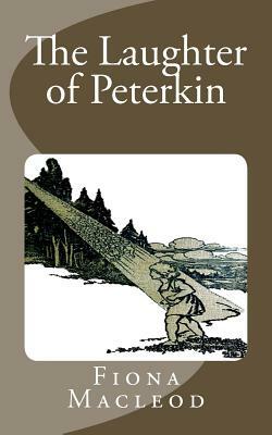 The Laughter of Peterkin by Fiona MacLeod