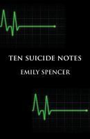 Ten Suicide Notes by Emily Spencer