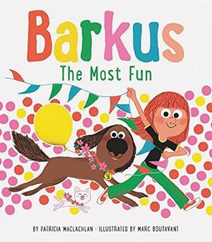 Barkus: The Most Fun: Book 3 by Marc Boutavant, Patricia MacLachlan
