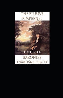 The Elusive Pimpernel Illustrated by Baroness Orczy