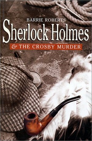 Sherlock Holmes and the Crosby Murder by Barrie Roberts