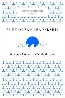 Blue Ocean Leadership by W. Chan Kim, Renée Mauborgne