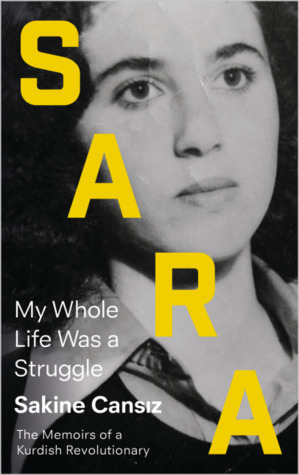 Sara: My Whole Life Was a Struggle by Sakine Cansız, Janet Biehl