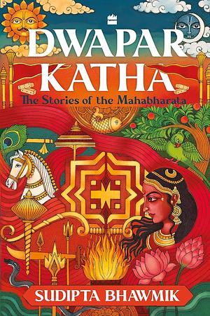 Dwapar Katha: The Stories of the Mahabharata by Sudipta Bhawmik