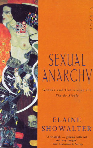 Sexual Anarchy: Gender and Culture at the Fin de Siècle by Elaine Showalter