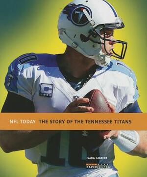 The Story of the Tennessee Titans by Sara Gilbert