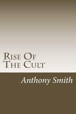 Rise Of The Cult by Anthony C. Smith