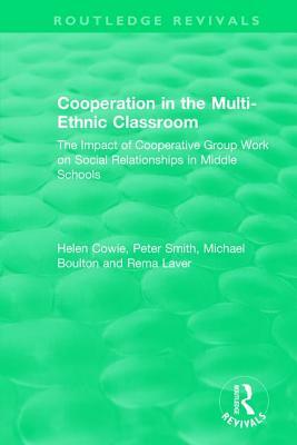 Cooperation in the Multi-Ethnic Classroom (1994): The Impact of Cooperative Group Work on Social Relationships in Middle Schools by Peter Smith, Michael Boulton, Helen Cowie