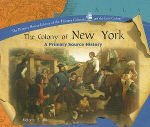 The Colony of New York: A Primary Source History by Melody S. Mis