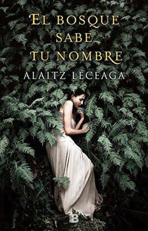 El bosque sabe tu nombre by Alaitz Leceaga