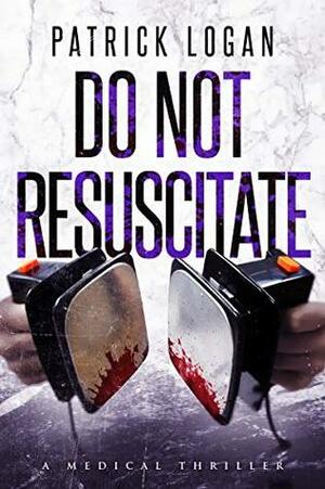 Do Not Resuscitate by Patrick Logan