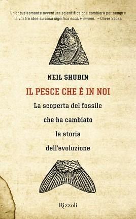 Il pesce che è in noi: La scoperta del fossile che ha cambiato la storia dell'evoluzione by Neil Shubin, Neil Shubin