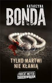 Tylko martwi nie kłamią by Katarzyna Bonda