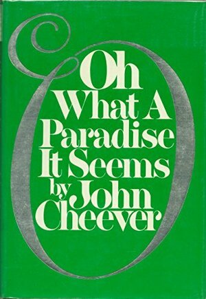 Oh, What a Paradise It Seems by John Cheever
