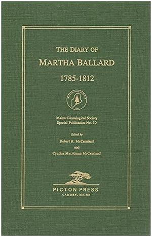 The Diary of Martha Ballard, 1785-1812 by Robert R. McCausland, Cynthia MacAlman McCausland