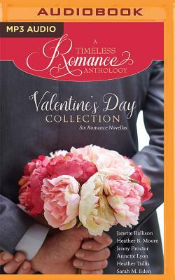 A Timeless Romance Anthology: Valentine's Day Collection by Heather Tullis, Janette Rallison, Jenny Proctor, Heather B. Moore, Sarah M. Eden, Annette Lyon