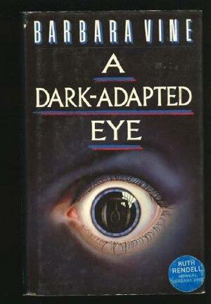 A Dark Adapted Eye by Barbara Vine, Ruth Rendell
