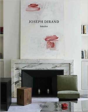 Joseph Dirand: Interior by Frank Durand, Adrien Durand, Joseph Dirand, Marie-France Boyer, François Halard
